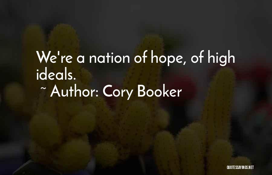Cory Booker Quotes: We're A Nation Of Hope, Of High Ideals.