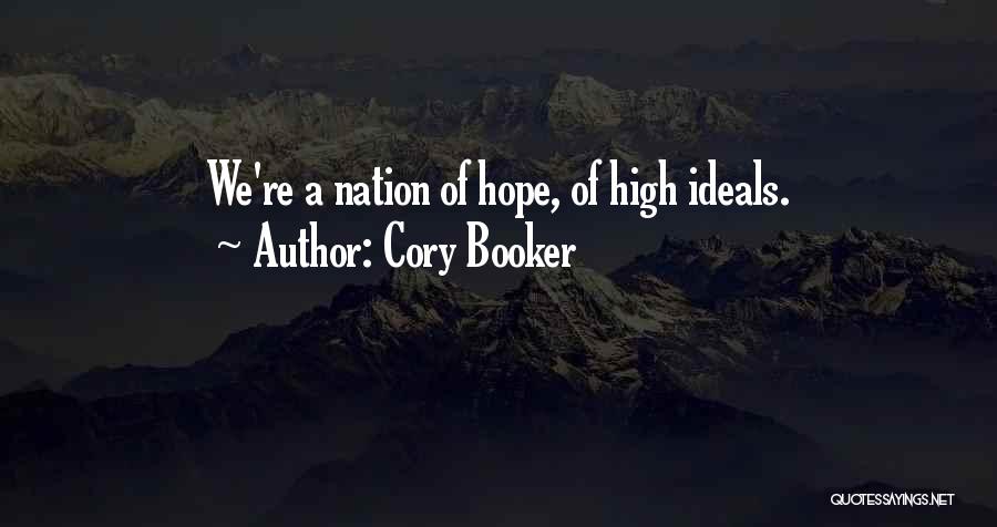 Cory Booker Quotes: We're A Nation Of Hope, Of High Ideals.
