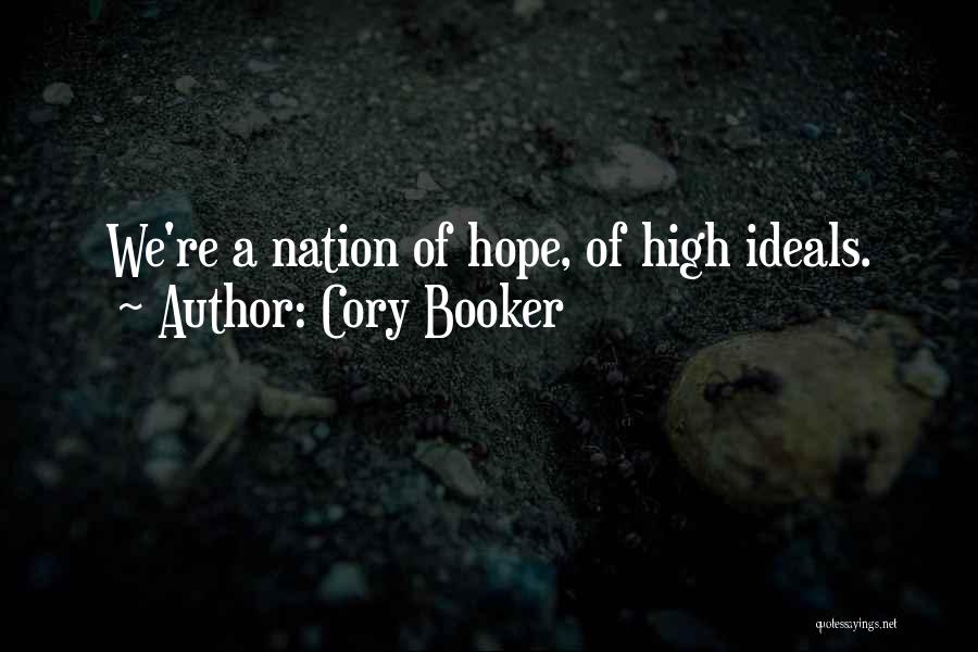 Cory Booker Quotes: We're A Nation Of Hope, Of High Ideals.