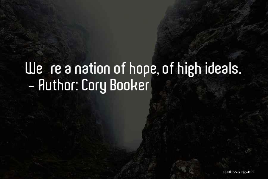 Cory Booker Quotes: We're A Nation Of Hope, Of High Ideals.