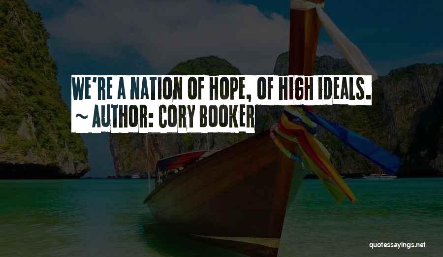 Cory Booker Quotes: We're A Nation Of Hope, Of High Ideals.