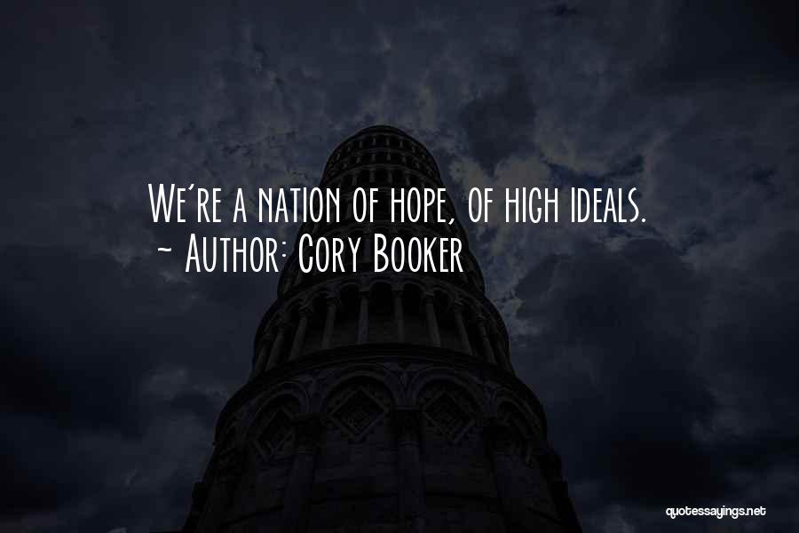 Cory Booker Quotes: We're A Nation Of Hope, Of High Ideals.