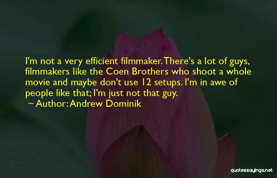 Andrew Dominik Quotes: I'm Not A Very Efficient Filmmaker. There's A Lot Of Guys, Filmmakers Like The Coen Brothers Who Shoot A Whole