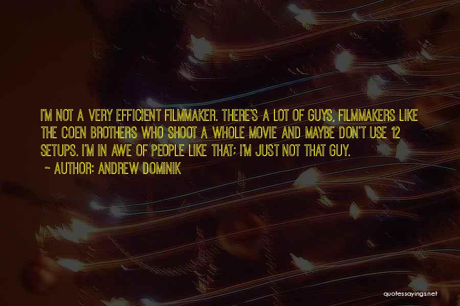 Andrew Dominik Quotes: I'm Not A Very Efficient Filmmaker. There's A Lot Of Guys, Filmmakers Like The Coen Brothers Who Shoot A Whole