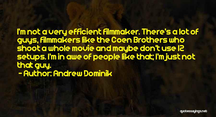 Andrew Dominik Quotes: I'm Not A Very Efficient Filmmaker. There's A Lot Of Guys, Filmmakers Like The Coen Brothers Who Shoot A Whole