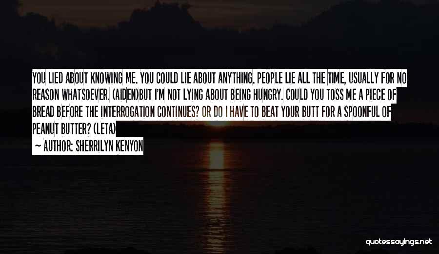 Sherrilyn Kenyon Quotes: You Lied About Knowing Me. You Could Lie About Anything. People Lie All The Time, Usually For No Reason Whatsoever.