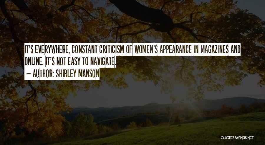 Shirley Manson Quotes: It's Everywhere, Constant Criticism Of Women's Appearance In Magazines And Online. It's Not Easy To Navigate.
