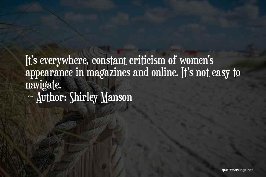 Shirley Manson Quotes: It's Everywhere, Constant Criticism Of Women's Appearance In Magazines And Online. It's Not Easy To Navigate.