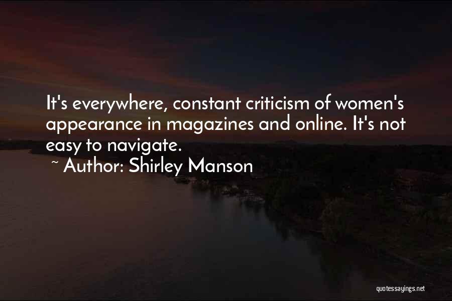 Shirley Manson Quotes: It's Everywhere, Constant Criticism Of Women's Appearance In Magazines And Online. It's Not Easy To Navigate.