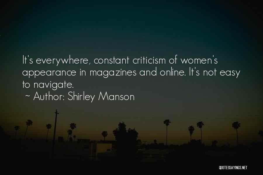 Shirley Manson Quotes: It's Everywhere, Constant Criticism Of Women's Appearance In Magazines And Online. It's Not Easy To Navigate.