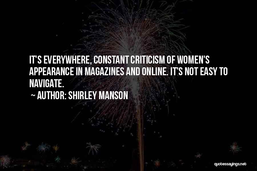 Shirley Manson Quotes: It's Everywhere, Constant Criticism Of Women's Appearance In Magazines And Online. It's Not Easy To Navigate.