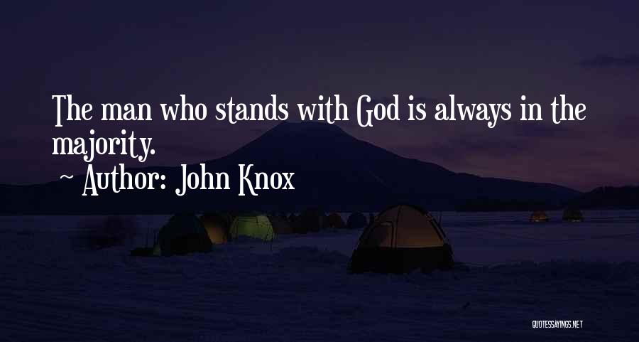John Knox Quotes: The Man Who Stands With God Is Always In The Majority.