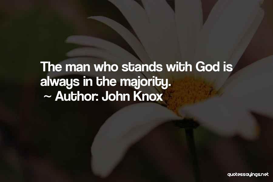 John Knox Quotes: The Man Who Stands With God Is Always In The Majority.