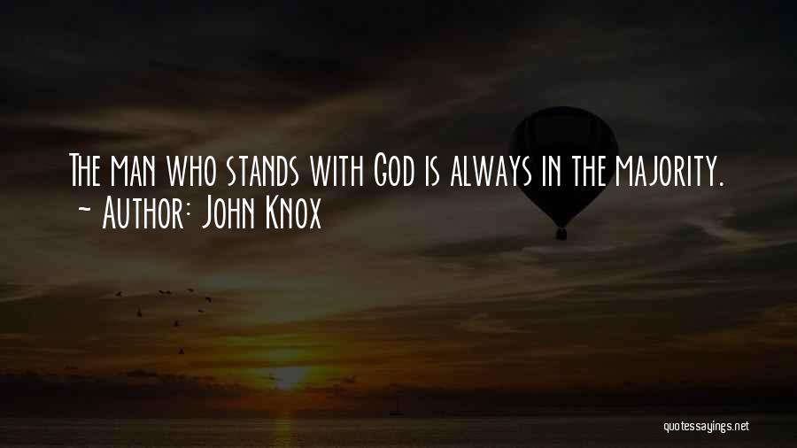 John Knox Quotes: The Man Who Stands With God Is Always In The Majority.