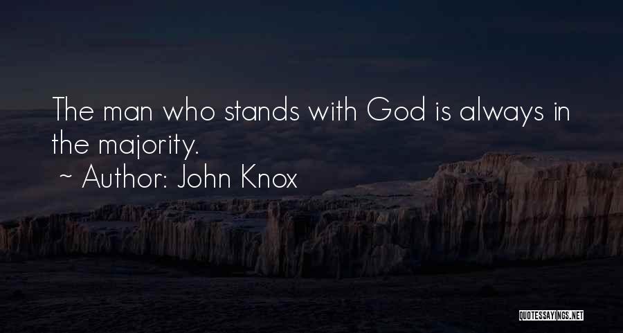 John Knox Quotes: The Man Who Stands With God Is Always In The Majority.