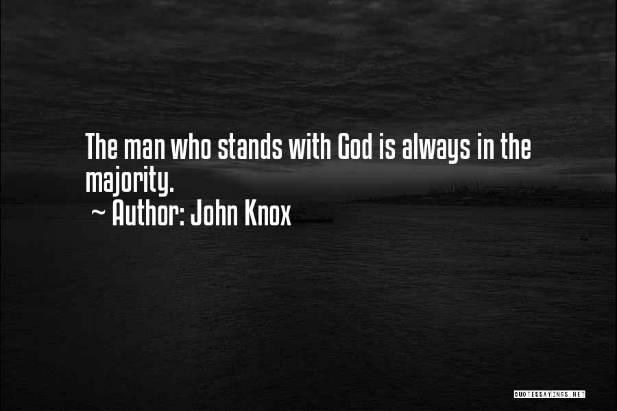 John Knox Quotes: The Man Who Stands With God Is Always In The Majority.