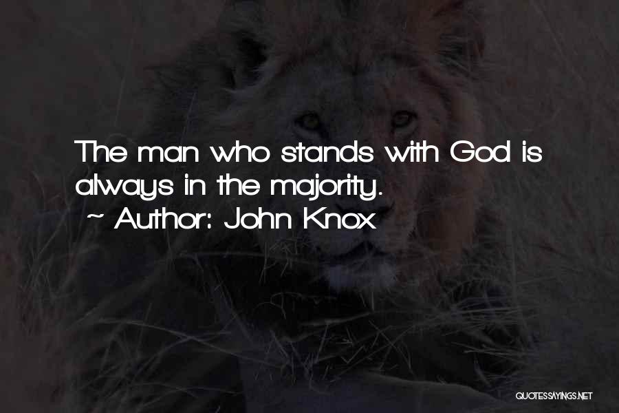 John Knox Quotes: The Man Who Stands With God Is Always In The Majority.