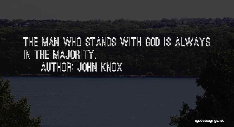 John Knox Quotes: The Man Who Stands With God Is Always In The Majority.
