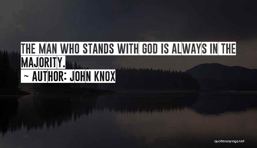 John Knox Quotes: The Man Who Stands With God Is Always In The Majority.