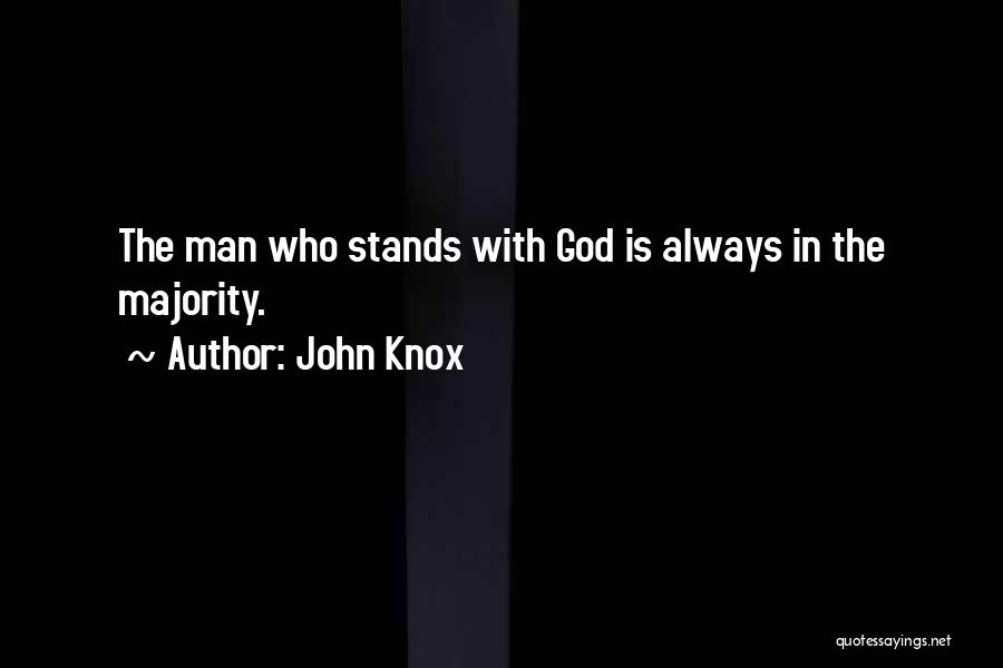 John Knox Quotes: The Man Who Stands With God Is Always In The Majority.