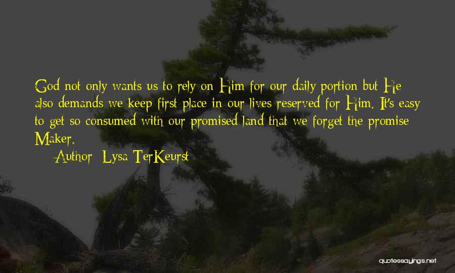 Lysa TerKeurst Quotes: God Not Only Wants Us To Rely On Him For Our Daily Portion But He Also Demands We Keep First