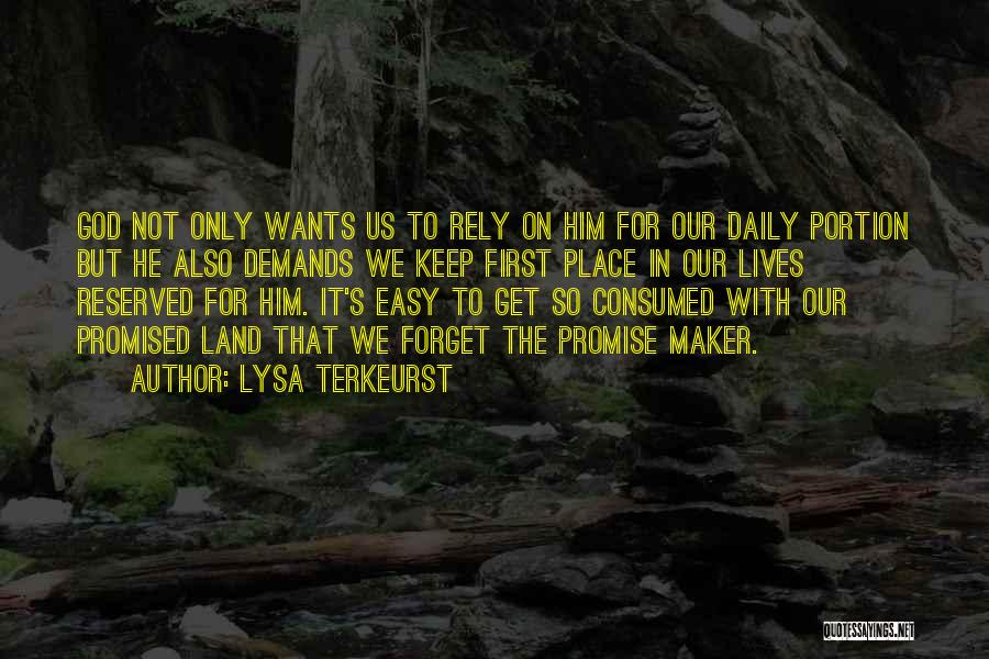 Lysa TerKeurst Quotes: God Not Only Wants Us To Rely On Him For Our Daily Portion But He Also Demands We Keep First