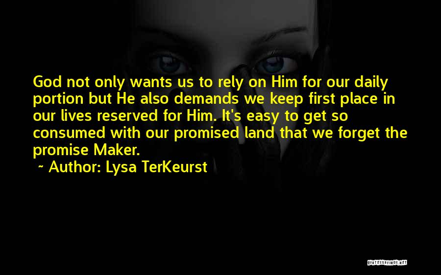 Lysa TerKeurst Quotes: God Not Only Wants Us To Rely On Him For Our Daily Portion But He Also Demands We Keep First