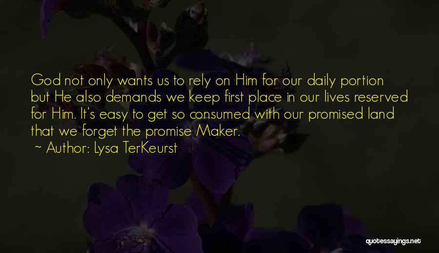 Lysa TerKeurst Quotes: God Not Only Wants Us To Rely On Him For Our Daily Portion But He Also Demands We Keep First