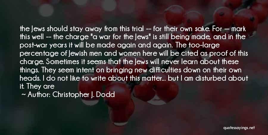 Christopher J. Dodd Quotes: The Jews Should Stay Away From This Trial -- For Their Own Sake. For -- Mark This Well -- The