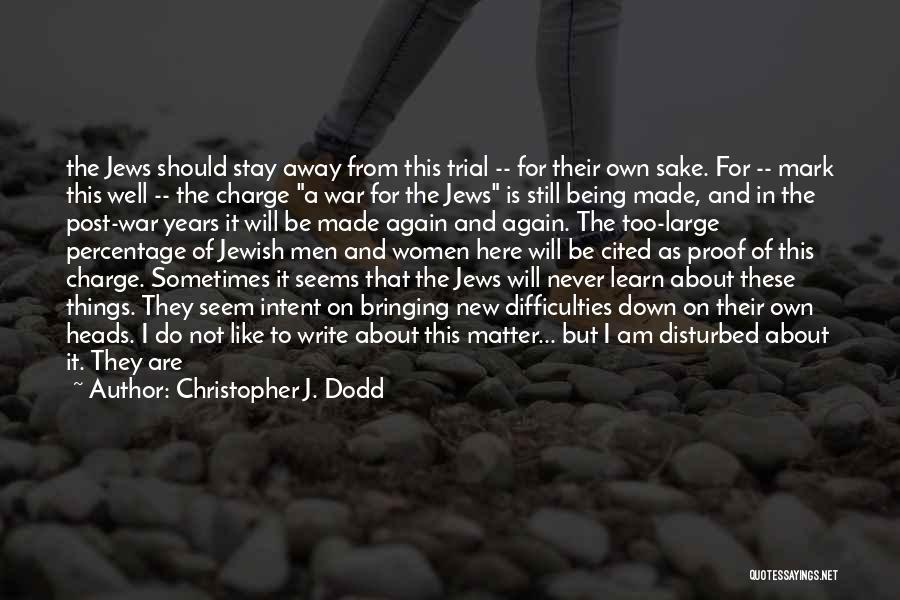 Christopher J. Dodd Quotes: The Jews Should Stay Away From This Trial -- For Their Own Sake. For -- Mark This Well -- The