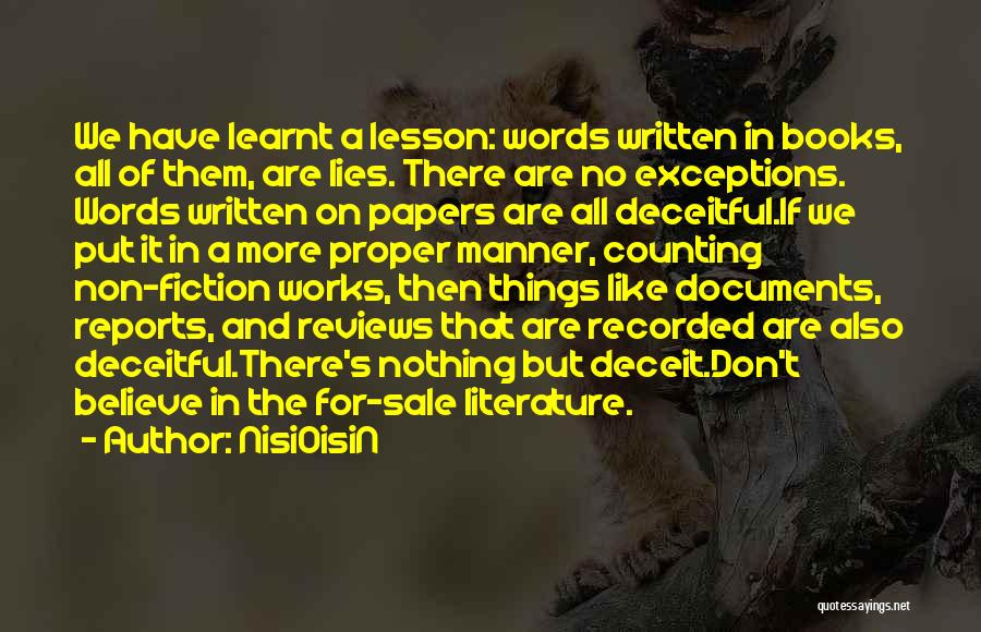 NisiOisiN Quotes: We Have Learnt A Lesson: Words Written In Books, All Of Them, Are Lies. There Are No Exceptions. Words Written