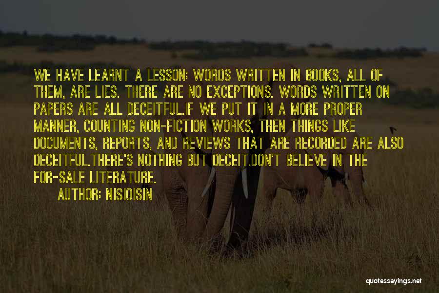 NisiOisiN Quotes: We Have Learnt A Lesson: Words Written In Books, All Of Them, Are Lies. There Are No Exceptions. Words Written