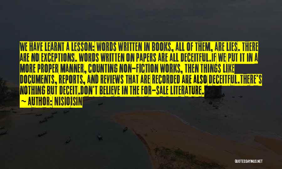 NisiOisiN Quotes: We Have Learnt A Lesson: Words Written In Books, All Of Them, Are Lies. There Are No Exceptions. Words Written