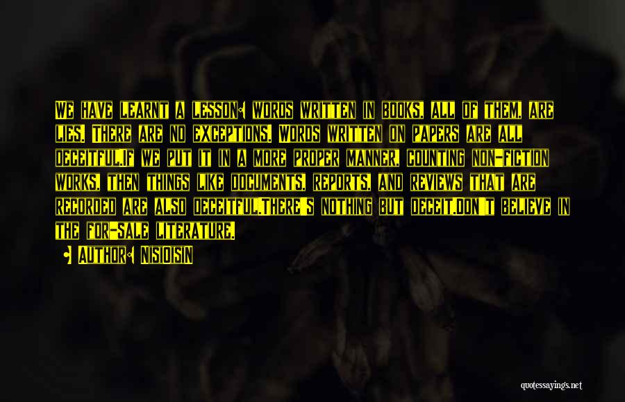 NisiOisiN Quotes: We Have Learnt A Lesson: Words Written In Books, All Of Them, Are Lies. There Are No Exceptions. Words Written