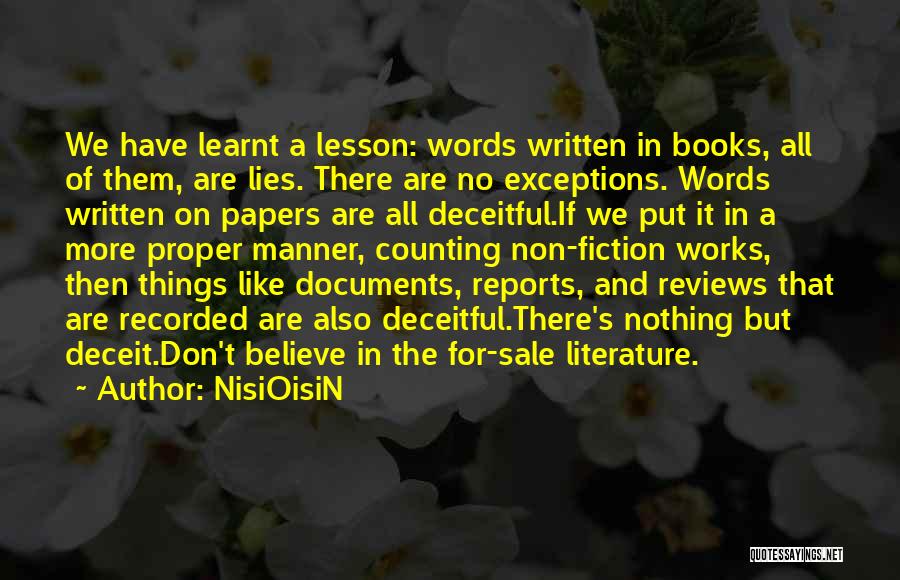 NisiOisiN Quotes: We Have Learnt A Lesson: Words Written In Books, All Of Them, Are Lies. There Are No Exceptions. Words Written