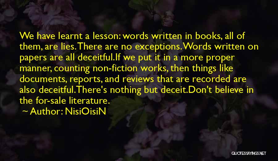 NisiOisiN Quotes: We Have Learnt A Lesson: Words Written In Books, All Of Them, Are Lies. There Are No Exceptions. Words Written