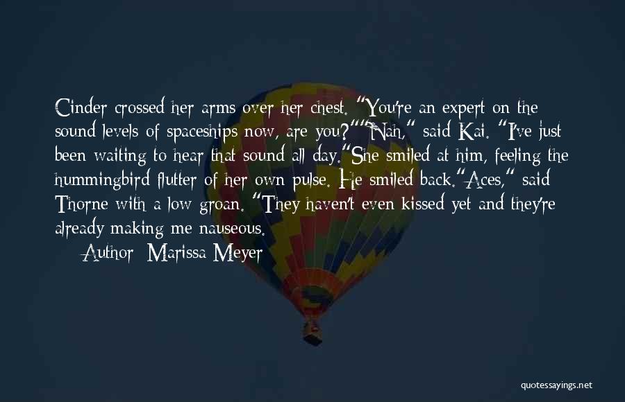 Marissa Meyer Quotes: Cinder Crossed Her Arms Over Her Chest. You're An Expert On The Sound Levels Of Spaceships Now, Are You?nah, Said