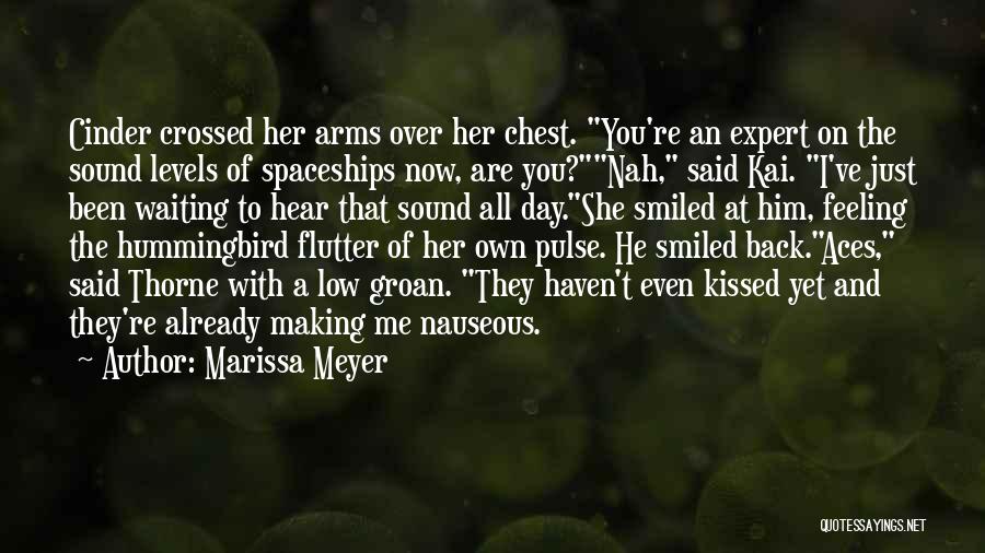 Marissa Meyer Quotes: Cinder Crossed Her Arms Over Her Chest. You're An Expert On The Sound Levels Of Spaceships Now, Are You?nah, Said