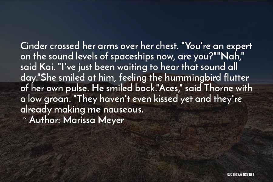 Marissa Meyer Quotes: Cinder Crossed Her Arms Over Her Chest. You're An Expert On The Sound Levels Of Spaceships Now, Are You?nah, Said