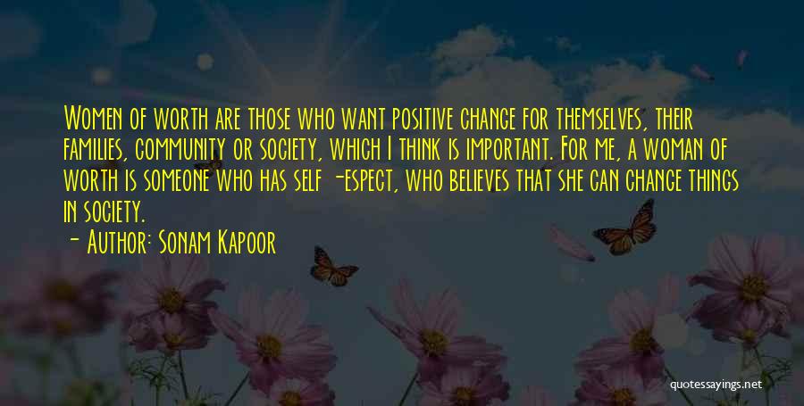 Sonam Kapoor Quotes: Women Of Worth Are Those Who Want Positive Change For Themselves, Their Families, Community Or Society, Which I Think Is