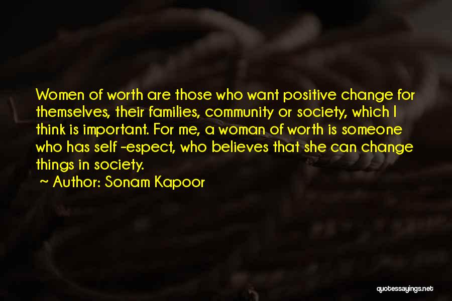 Sonam Kapoor Quotes: Women Of Worth Are Those Who Want Positive Change For Themselves, Their Families, Community Or Society, Which I Think Is