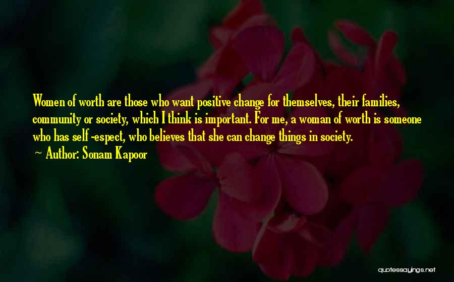 Sonam Kapoor Quotes: Women Of Worth Are Those Who Want Positive Change For Themselves, Their Families, Community Or Society, Which I Think Is