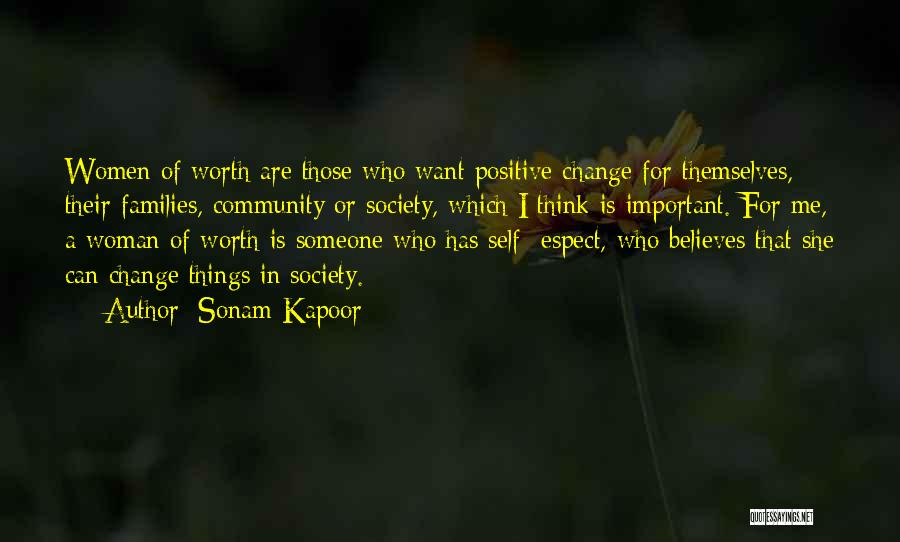 Sonam Kapoor Quotes: Women Of Worth Are Those Who Want Positive Change For Themselves, Their Families, Community Or Society, Which I Think Is