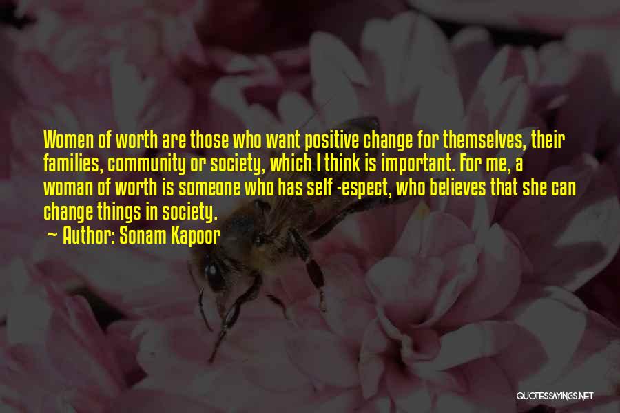 Sonam Kapoor Quotes: Women Of Worth Are Those Who Want Positive Change For Themselves, Their Families, Community Or Society, Which I Think Is