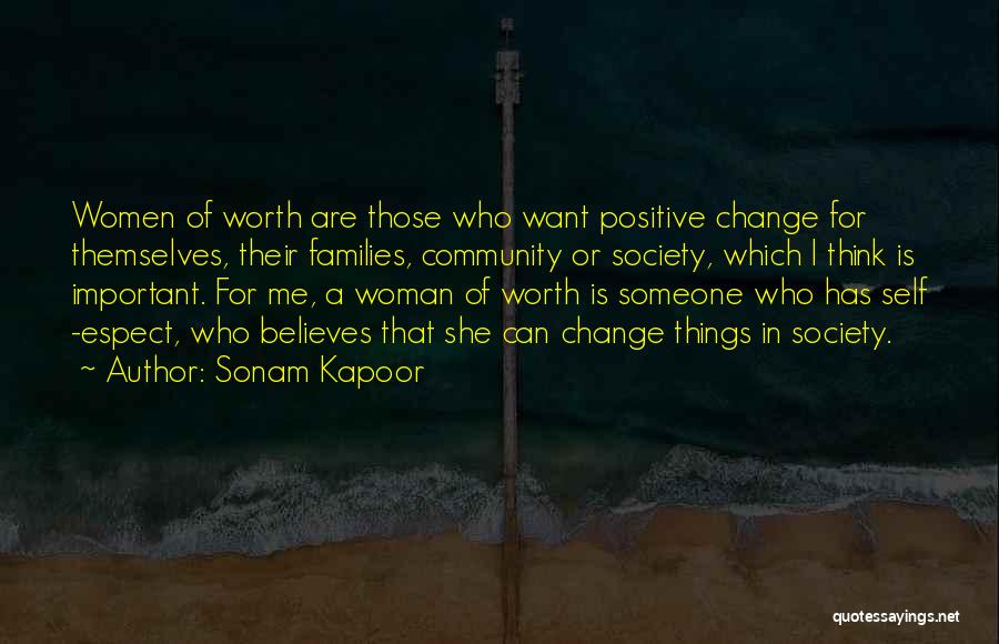 Sonam Kapoor Quotes: Women Of Worth Are Those Who Want Positive Change For Themselves, Their Families, Community Or Society, Which I Think Is