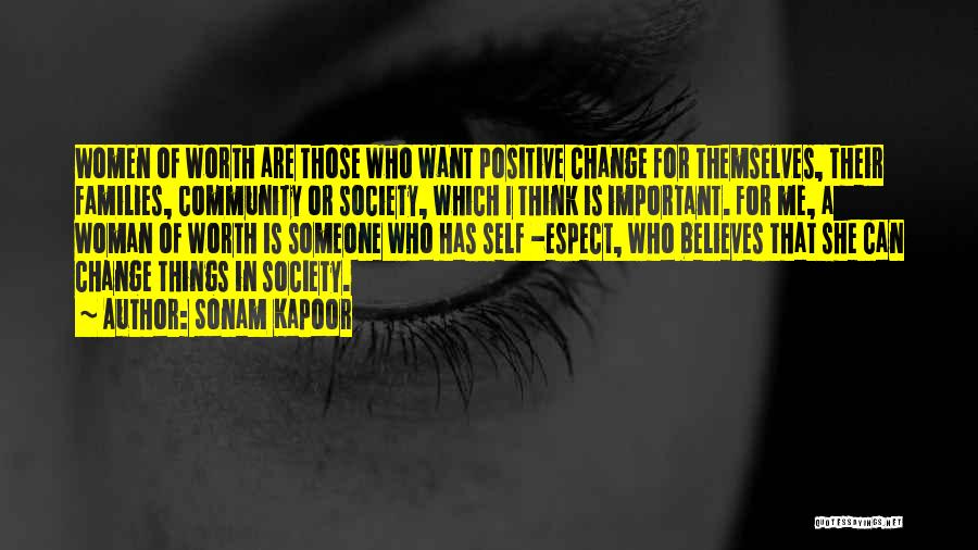 Sonam Kapoor Quotes: Women Of Worth Are Those Who Want Positive Change For Themselves, Their Families, Community Or Society, Which I Think Is