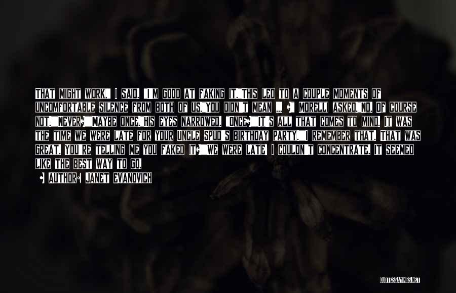 Janet Evanovich Quotes: That Might Work, I Said. I'm Good At Faking It.this Led To A Couple Moments Of Uncomfortable Silence From Both