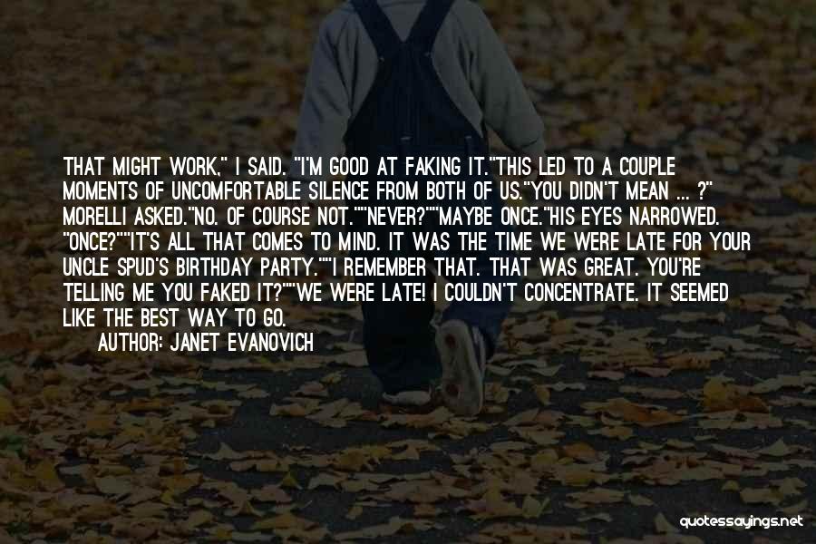 Janet Evanovich Quotes: That Might Work, I Said. I'm Good At Faking It.this Led To A Couple Moments Of Uncomfortable Silence From Both