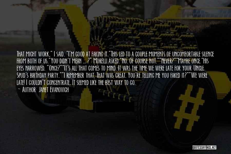 Janet Evanovich Quotes: That Might Work, I Said. I'm Good At Faking It.this Led To A Couple Moments Of Uncomfortable Silence From Both