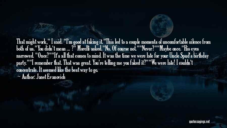 Janet Evanovich Quotes: That Might Work, I Said. I'm Good At Faking It.this Led To A Couple Moments Of Uncomfortable Silence From Both